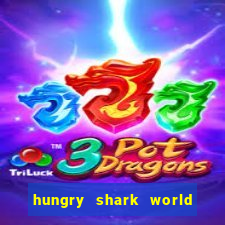 hungry shark world dinheiro infinito ios